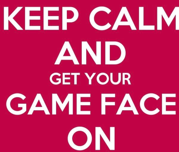 Get your game face on!